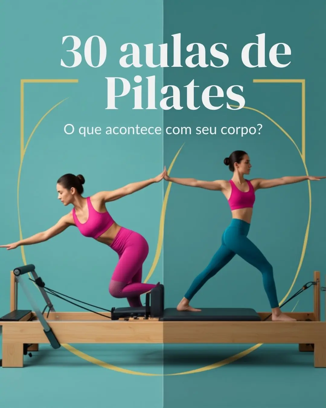 Arte com a frase “30 aulas de Pilates: o que acontece com seu corpo?”, mostrando duas mulheres fazendo exercícios em aparelhos de Pilates.
